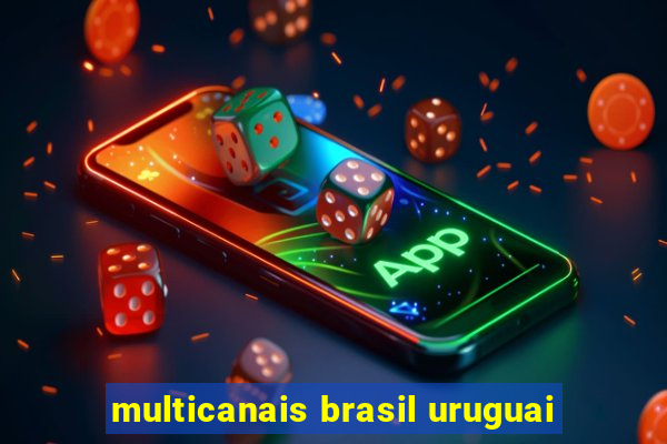 multicanais brasil uruguai